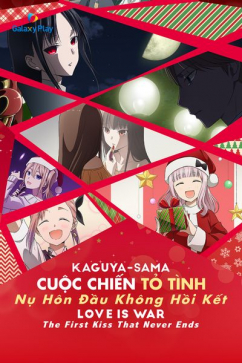 Kaguya - sama: Cuộc Chiến Tỏ Tình - Nụ Hôn Đầu Không Hồi Kết